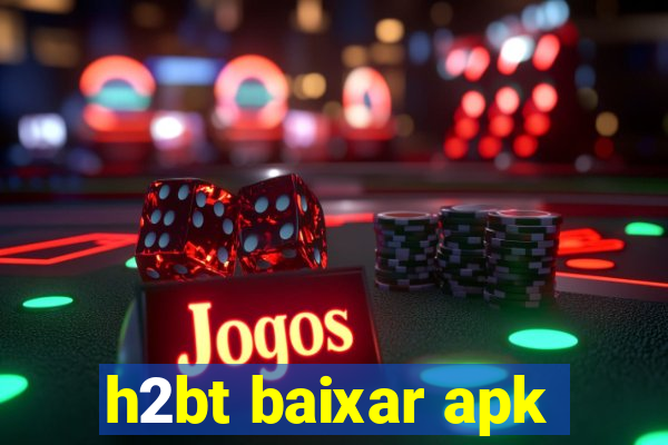 h2bt baixar apk